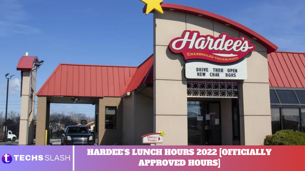 HARDEE’S LUNCH HOURS 2022 [OFFICIALLY APPROVED HOURS]