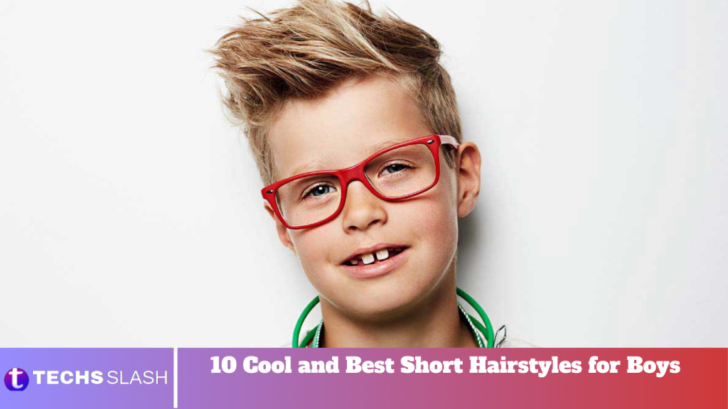 10 Cool and Best Short Hairstyles for Boys