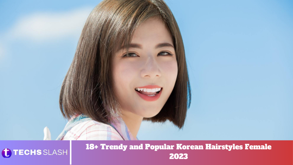 18+ Trendy and Popular Korean Hairstyles Female 2023