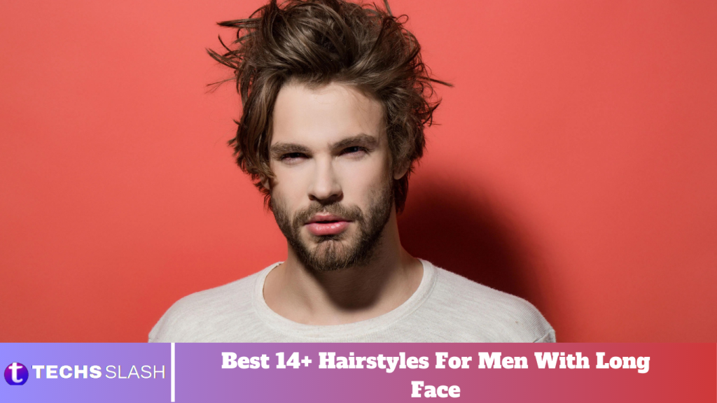 Best 14+ Hairstyles For Men With Long Face