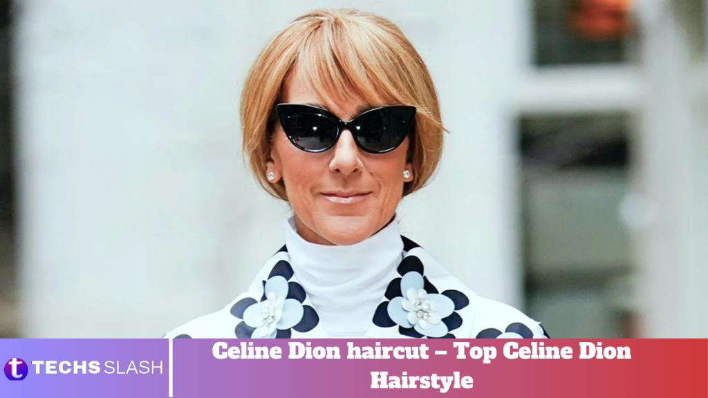 Celine Dion haircut – Top Celine Dion Hairstyle