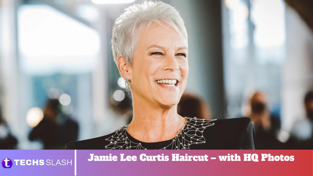 Jamie Lee Curtis Haircut – with HQ Photos Jamie Lee Curtis Haircut – with HQ Photos