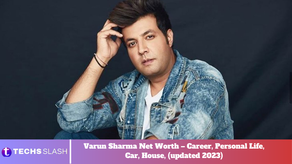 Varun Sharma Net Worth – Career, Personal Life, Car, House, (updated 2023)