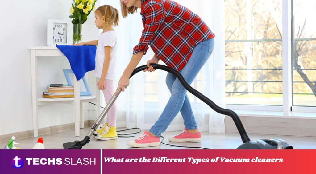 What are the Different Types of Vacuum cleaners