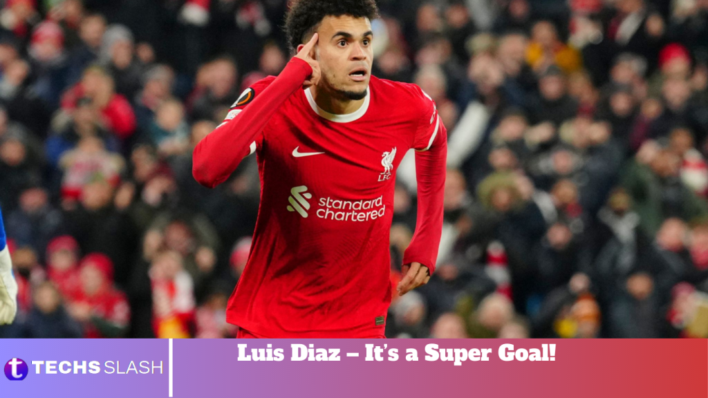 Luis Diaz – It’s a Super Goal!