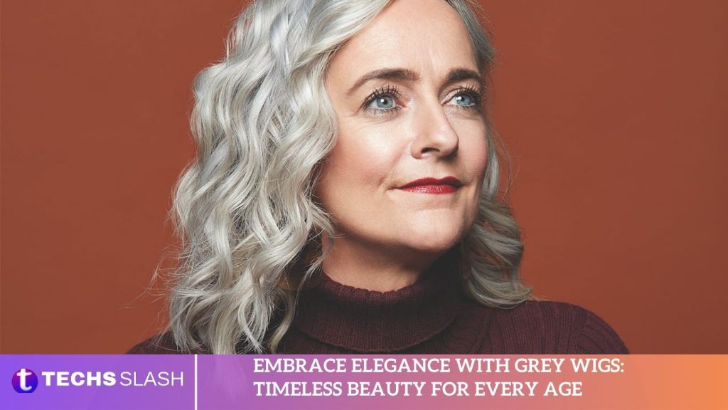 Embrace Elegance with Grey Wigs Timeless Beauty for Every Age