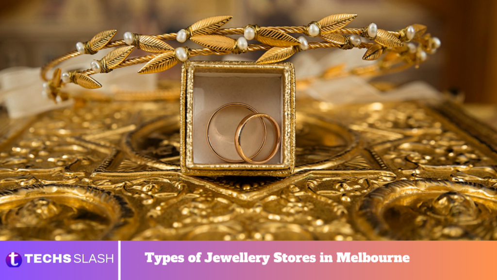 Types of Jewellery Stores in Melbourne Types of Jewellery Stores in Melbourne