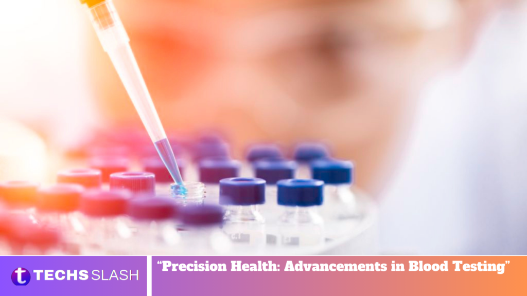 "Precision Health: Advancements in Blood Testing" - Techs Slash