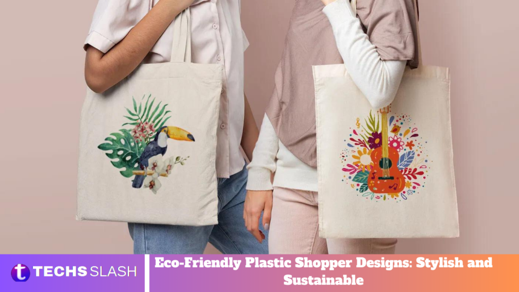 Eco-Friendly Plastic Shopper Designs: Stylish and Sustainable