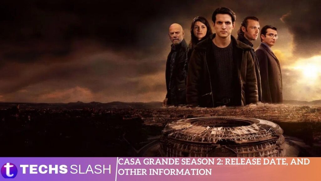 Casa Grande Season 2 Release Date, and Other Information