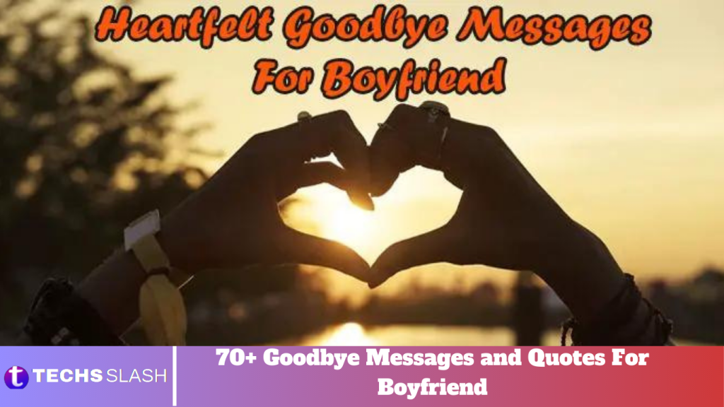 70+ Goodbye Messages and Quotes For Boyfriend