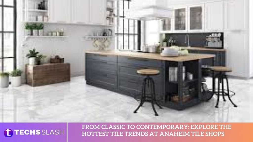 From Classic to Contemporary Explore the Hottest Tile Trends at Anaheim Tile Shops