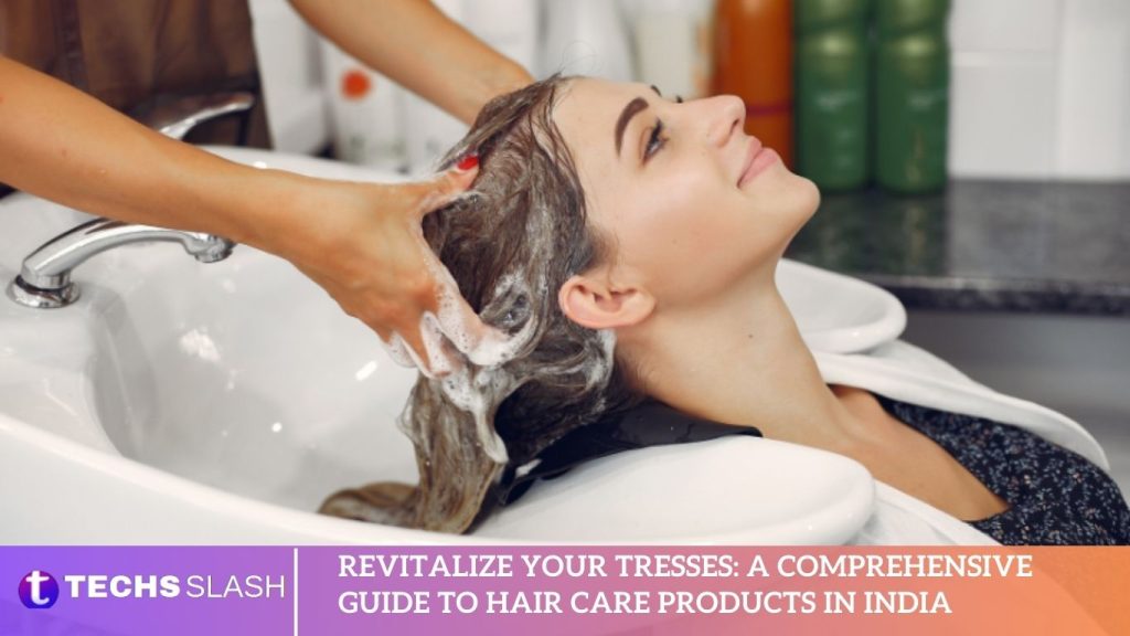 Revitalize Your Tresses A Comprehensive Guide to Hair Care Products in India