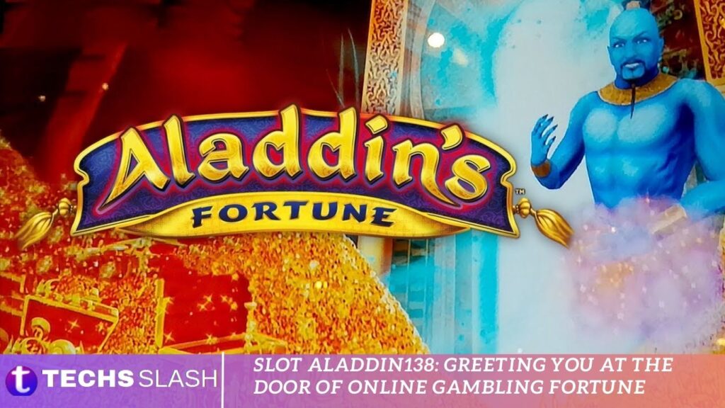 Slot Aladdin138 Greeting You at the Door of Online Gambling Fortune