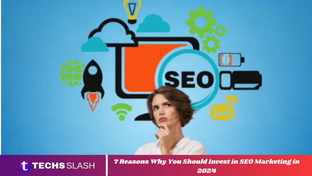 Reasons Why You Should Invest in SEO Marketing