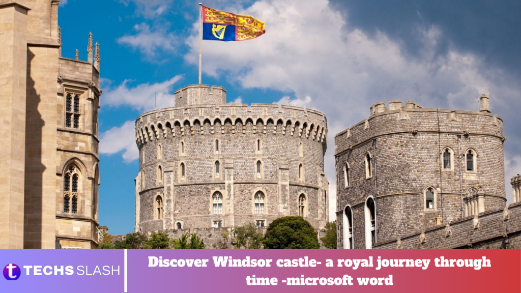 Discover Windsor castle- a royal journey through time -microsoft word