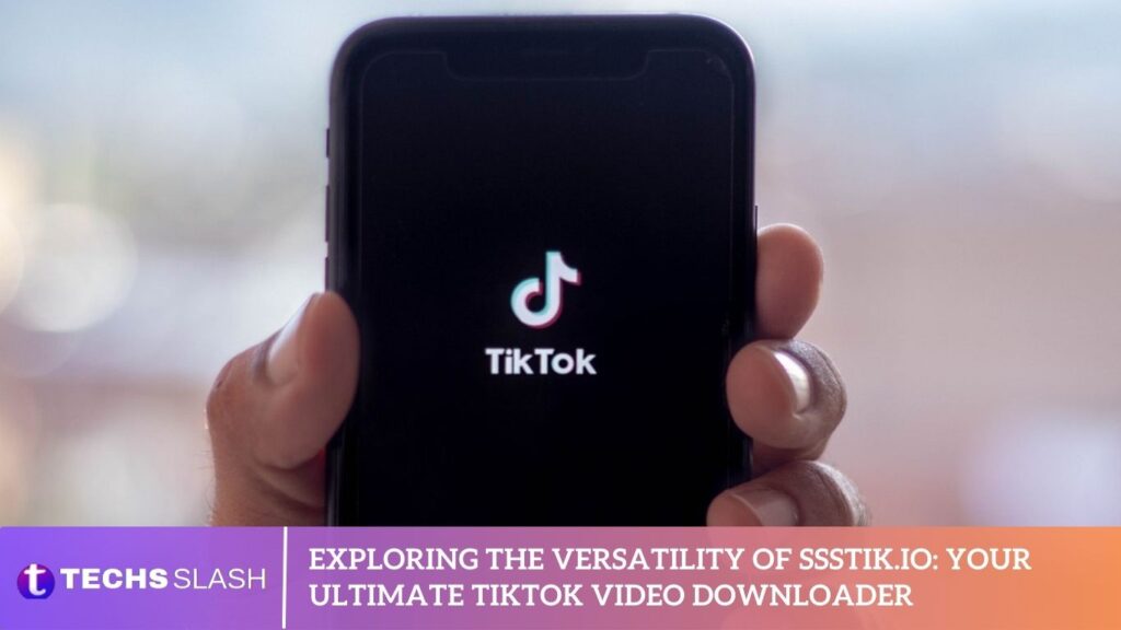 Exploring the Versatility of ssstik.io Your Ultimate TikTok Video Downloader