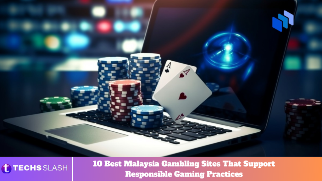 10 Best Malaysia Gambling Sites That Support Responsible Gaming Practices
