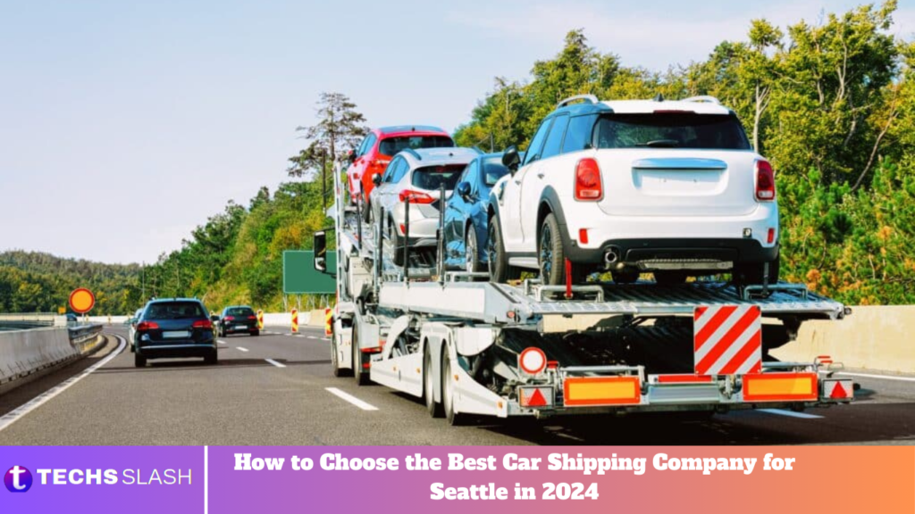 How to Choose the Best Car Shipping Company for Seattle in 2024