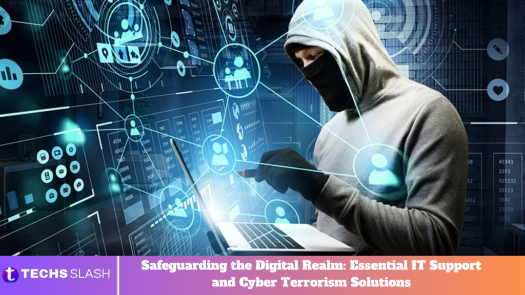 Safeguarding the Digital Realm: Essential IT Support and Cyber Terrorism Solutions