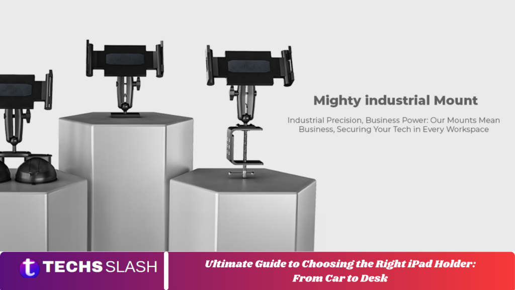 Ultimate Guide to Choosing the Right iPad Holder
