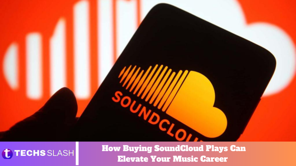 How Buying SoundCloud Plays Can Elevate Your Music Career