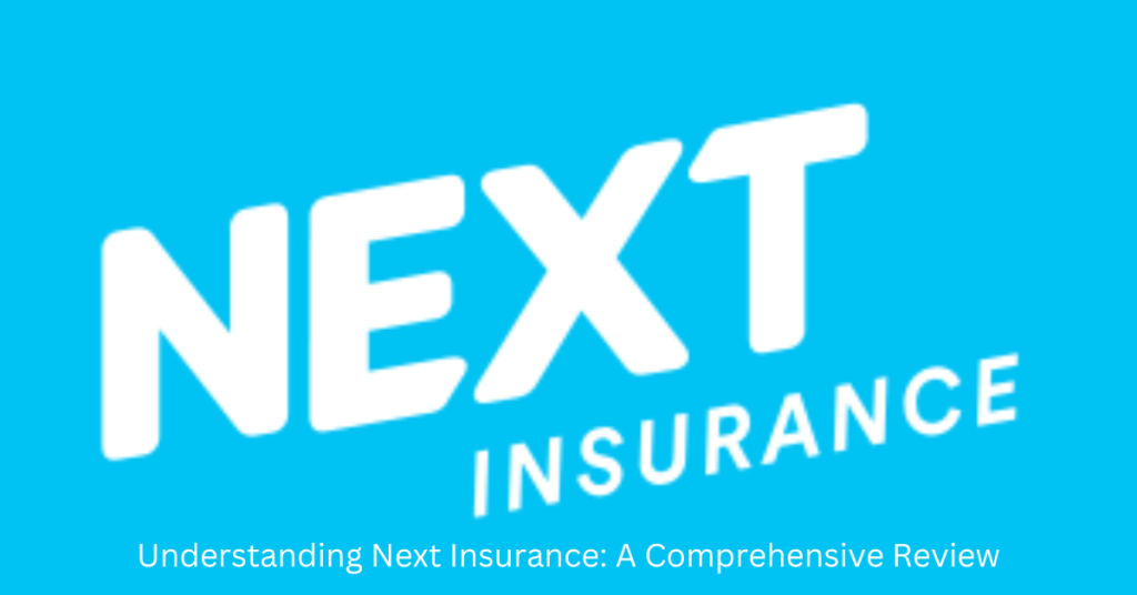 Understanding Next Insurance: A Comprehensive Review Understanding Next Insurance: A Comprehensive Review