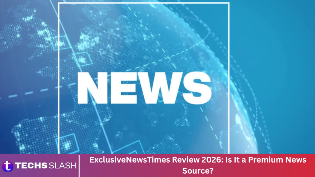 ExclusiveNewsTimes Review 2026: Is It a Premium News Source?