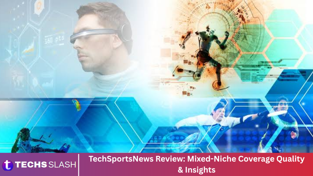 TechSportsNews Review: Mixed-Niche Coverage Quality & Insights
