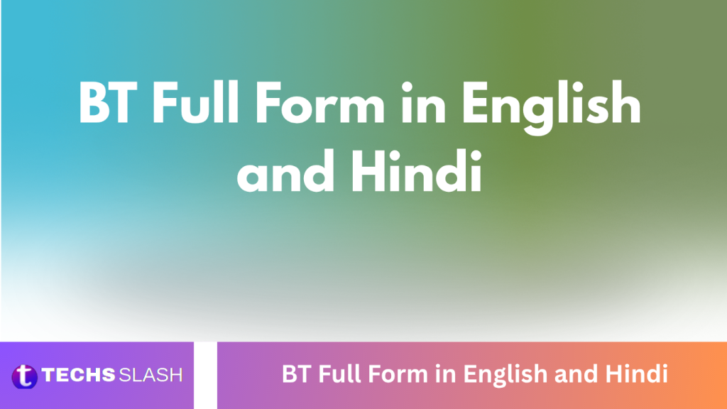 BT Full Form in English and Hindi BT Full Form in English and Hindi