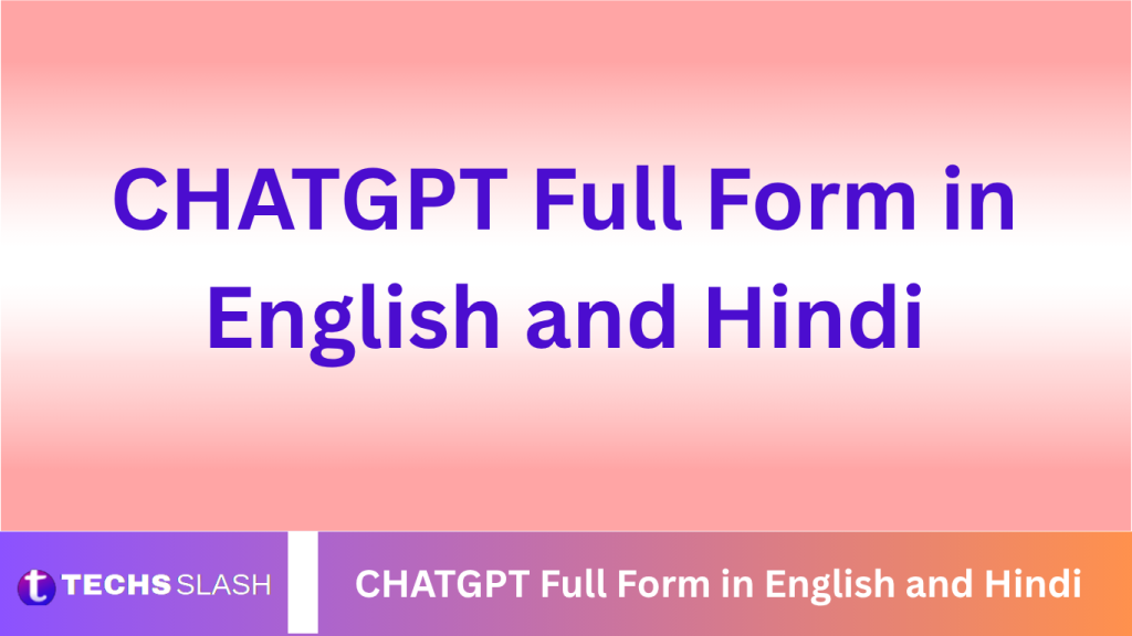 CHATGPT Full Form in English and Hindi CHATGPT Full Form in English and Hindi