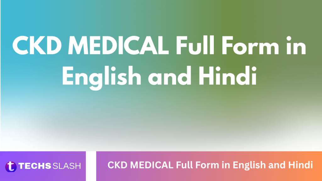 CKD MEDICAL Full Form in English and Hindi CKD MEDICAL Full Form in English and Hindi