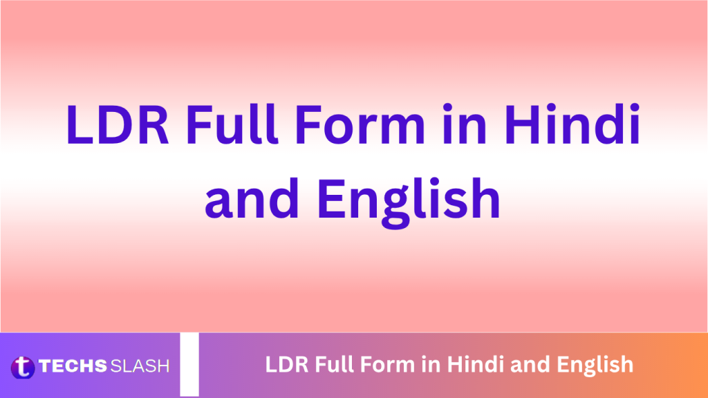 LDR Full Form in Hindi and English LDR Full Form in Hindi and English