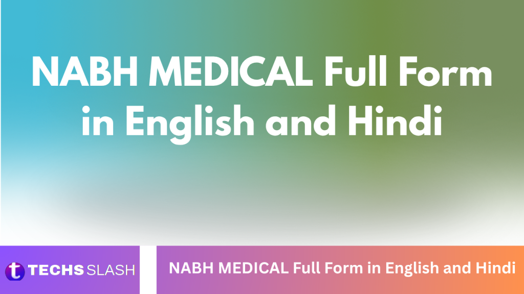 NABH MEDICAL Full Form in English and Hindi NABH MEDICAL Full Form in English and Hindi