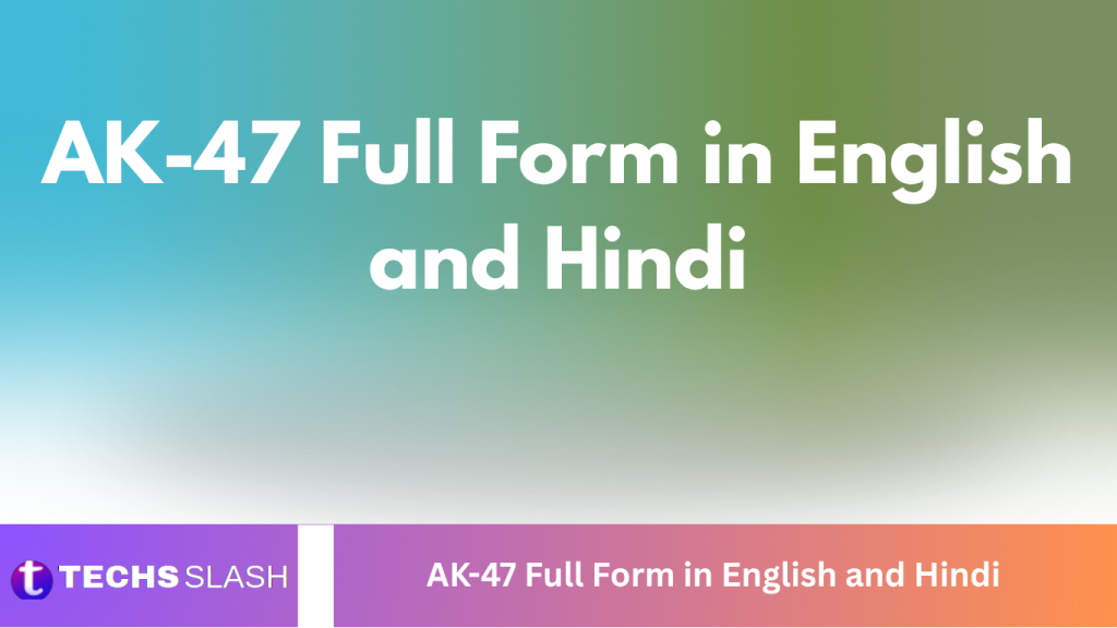 AK-47 Full Form in English and Hindi AK-47 Full Form in English and Hindi
