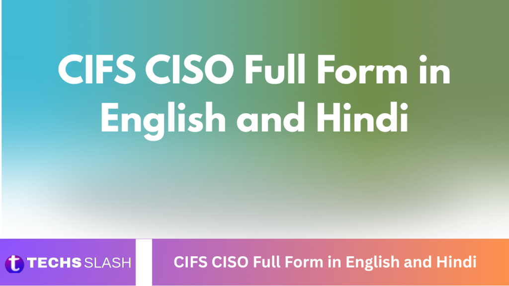CIFS CISO Full Form in English and Hindi