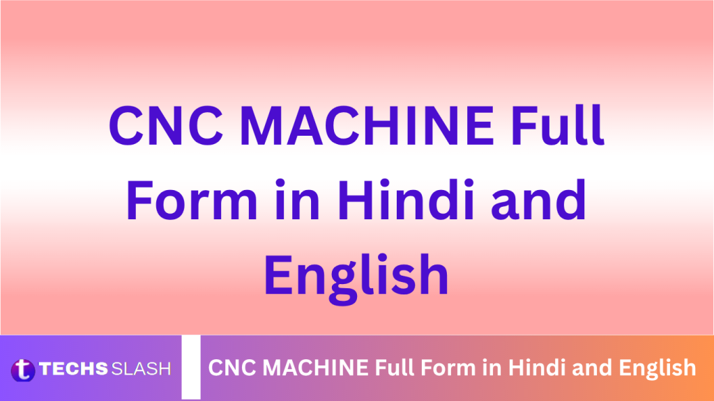 CNC MACHINE Full Form in Hindi and English CNC MACHINE Full Form in Hindi and English