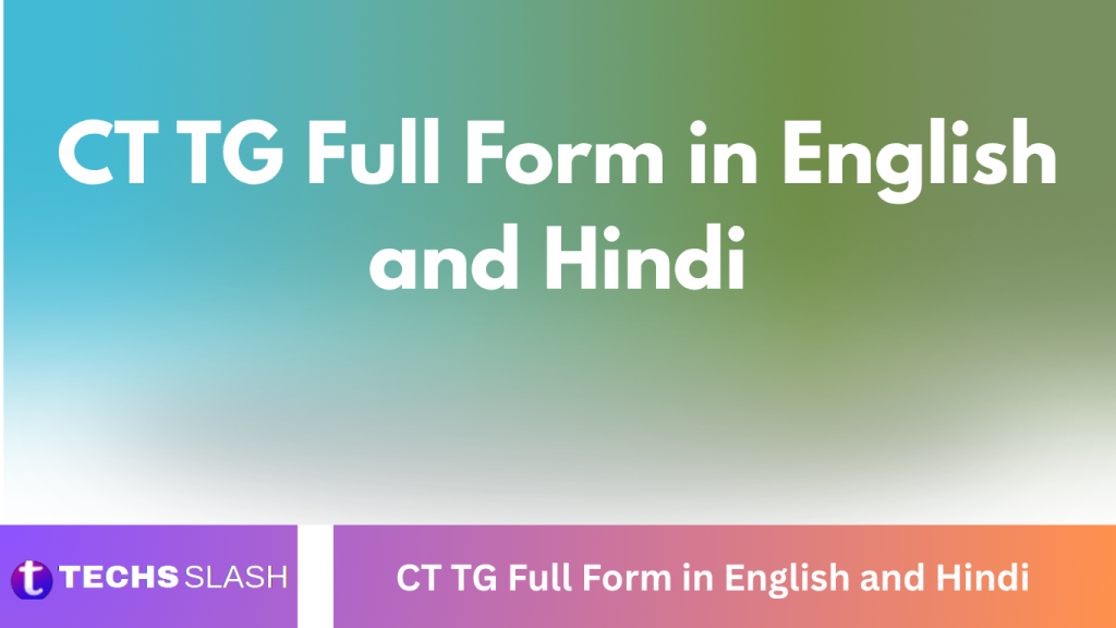 CT TG Full Form in English and Hindi CT TG Full Form in English and Hindi