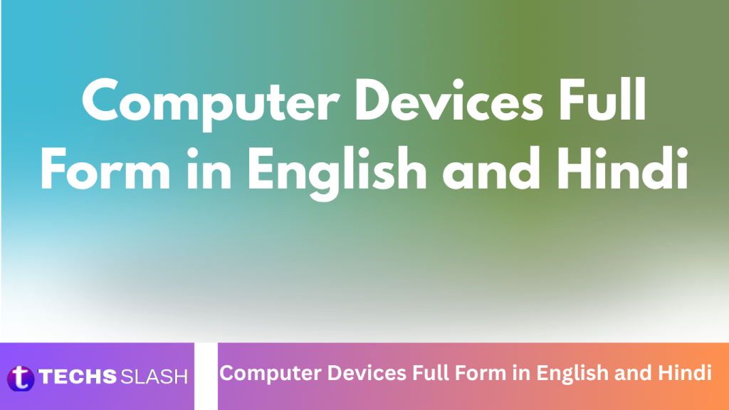 Computer Devices Full Form in English and Hindi Computer Devices Full Form in English and Hindi