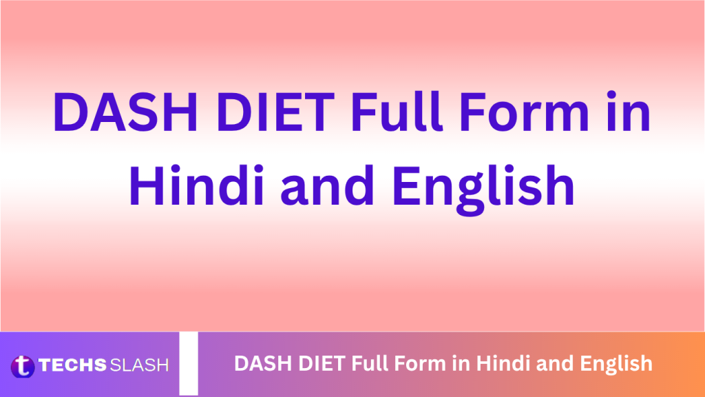 DASH DIET Full Form in Hindi and English DASH DIET Full Form in Hindi and English