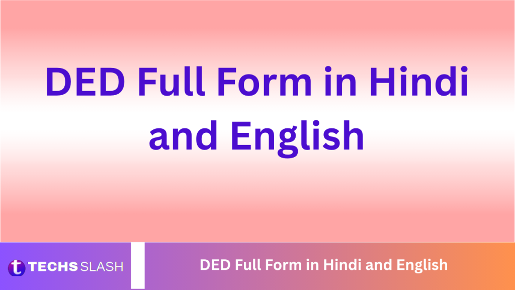 DED Full Form in Hindi and English DED Full Form in Hindi and English