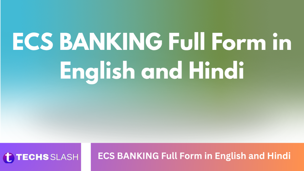 ECS BANKING Full Form in English and Hindi ECS BANKING Full Form in English and Hindi