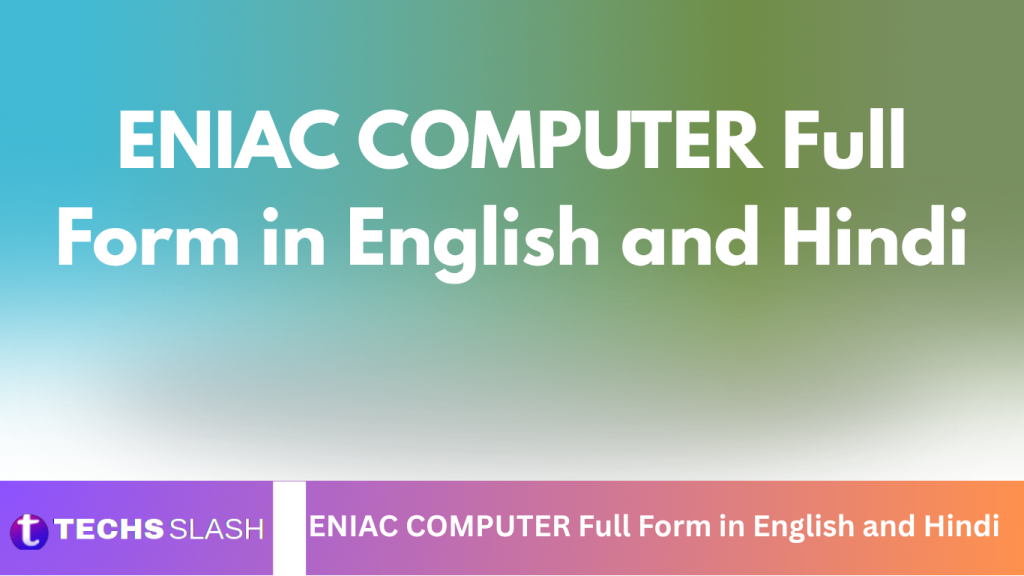 ENIAC COMPUTER Full Form in English and Hindi ENIAC COMPUTER Full Form in English and Hindi