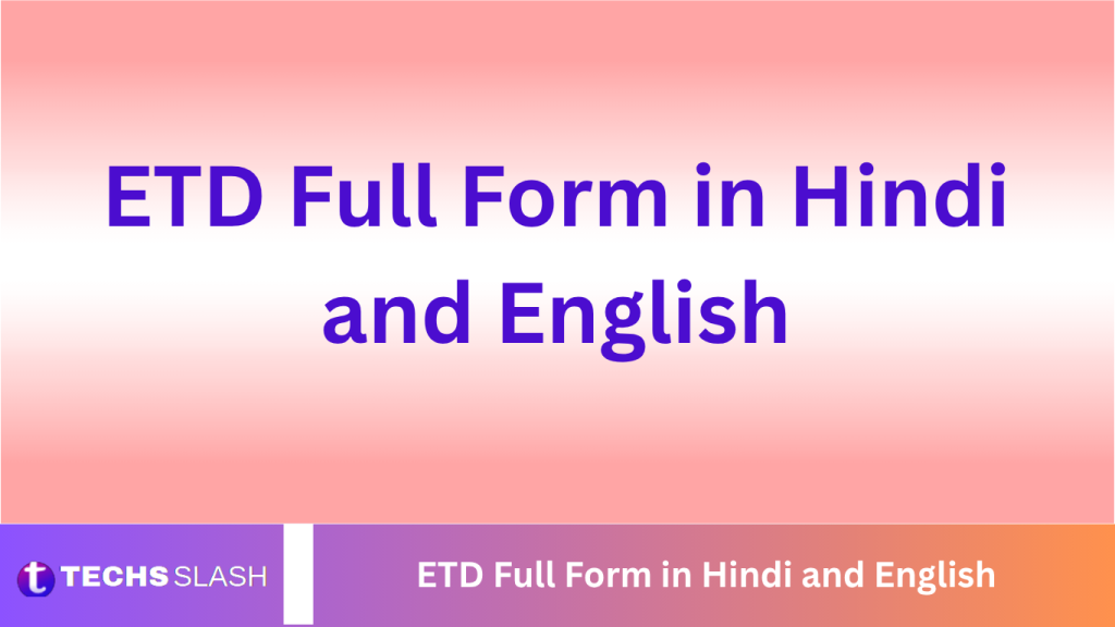 ETD Full Form in Hindi and English ETD Full Form in Hindi and English