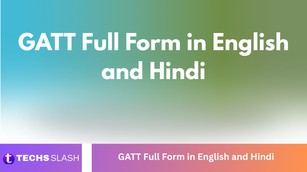 GATT Full Form in English and Hindi GATT Full Form in English and Hindi