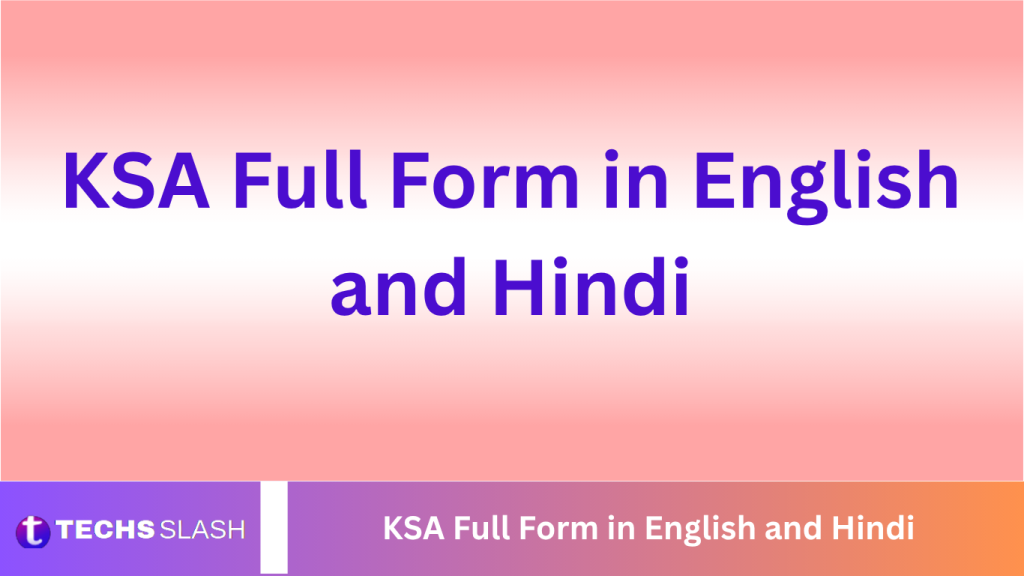 KSA Full Form in English and Hindi KSA Full Form in English and Hindi