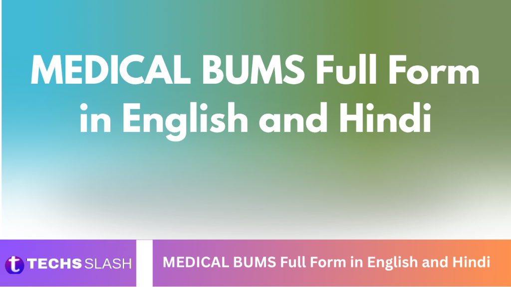 MEDICAL BUMS Full Form in English and Hindi MEDICAL BUMS Full Form in English and Hindi