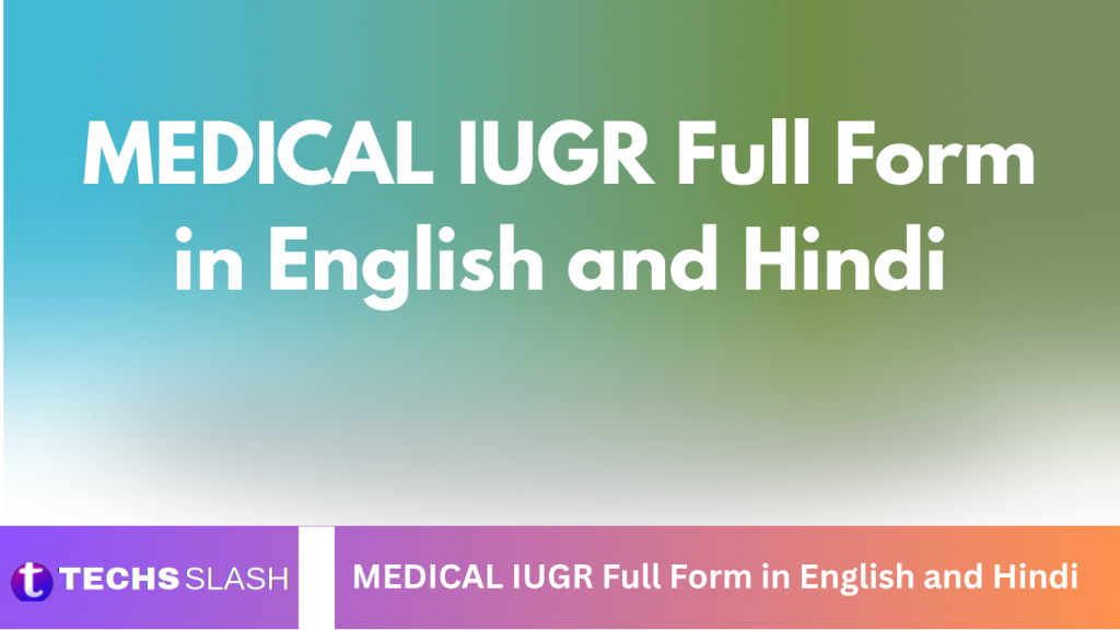 MEDICAL IUGR Full Form in English and Hindi MEDICAL IUGR Full Form in English and Hindi