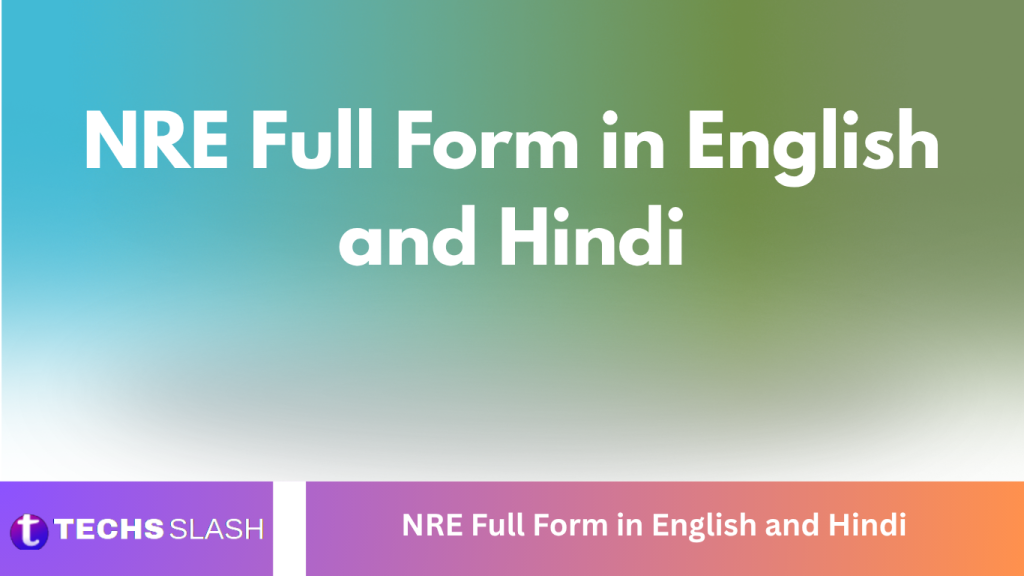 NRE Full Form in English and Hindi NRE Full Form in English and Hindi