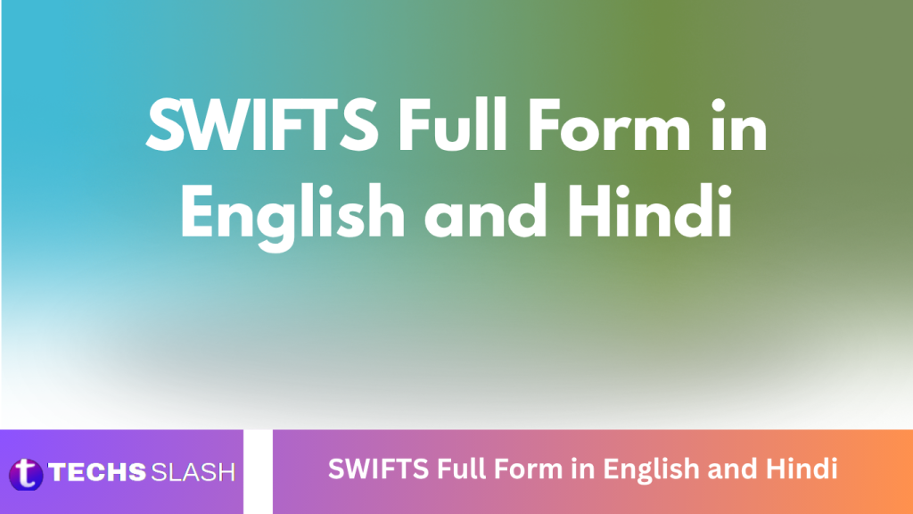 SWIFTS Full Form in English and Hindi SWIFTS Full Form in English and Hindi